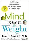 Mind Over Weight: Curb Cravings, Find Motivation, And Hit Your Number In 7 Simpl
