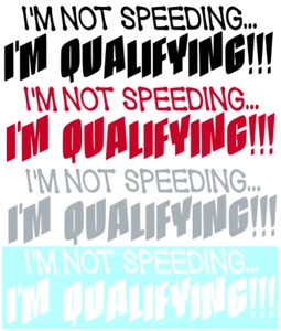 I'M NOT SPEEDING...I'M QUALIFYING!!! ~ RACING ~ DECAL / STICKER - Bild 1 von 5