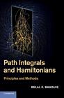 Path Integrals and Hamiltonians: Principles and Methods by Belal E. Baaquie (Eng