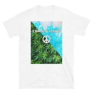I HAVE A CLONE Version 420 Legalize it Hemp Marijuana Cannabis Weed T Shirt - Picture 1 of 5