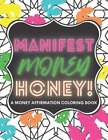 Manifest Money Honey!: A Money Affirmation Coloring Book By Jade And Mari: New
