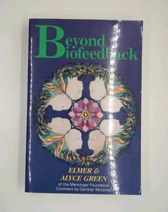 Beyond Biofeedback by Elmer Green, Alyce Green (1989, Knoll Pub Co) - Picture 1 of 3