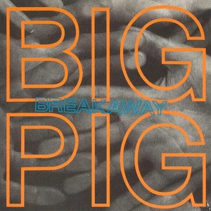 Big Pig - Breakaway (VINYL) - Bild 1 von 4