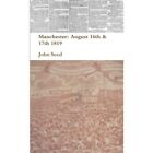 Manchester: August 16Th & 17Th 1819 By John Seed (Paper - Paperback New John See