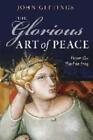 The Glorious Art of Peace: From the Iliad to Iraq John (Associate editor of ...