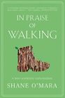 In Praise of Walking: A New Scientifi..., O&#39;Mara, Shane