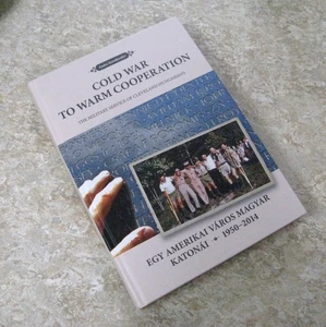 Book COLD WAR TO WARM COOPERATION Cleveland Hungarians Military Service 2014  - Picture 1 of 9