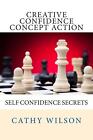 Creative Confidence Concept Action: Self Confidence Secrets By Cathy Wilson (Eng
