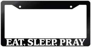 Glossy Black License Plate Frame EAT, SLEEP, PRAY Auto Accessory 731 - Picture 1 of 1