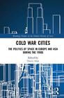 Cold War Cities: The Politics Of Space In Europe And Asia During The 1950S By Tz