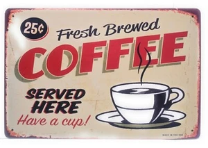 Fresh Brewed Coffee Served here. 25 Cents. Have A Cup Tin Sign, 8-in by 12-in - Picture 1 of 2