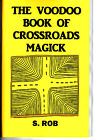 THE VOODOO BOOK OF CROSSROADS MAGICK by S. Rob occult magick