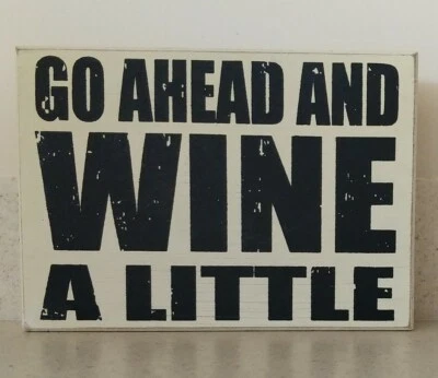 Letrero de madera "Go Ahead And Wine A Little" 7 X 5 X 1,5" Foto 1 de 4