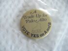 Tt-Vintage A Trade Up For Palo Alto (Skate) Vote Yes On A And B Pin #42293 Mint!