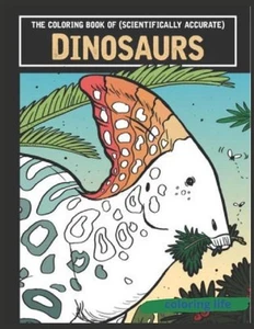 The coloring book of ( scientifically accurate ) Dinosaurs: large print by Color - Picture 1 of 1