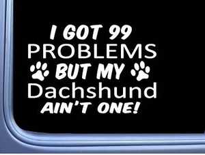 Dachshund Decal 99 Problems M060 8 Inch paw dog Window Sticker - Picture 1 of 1