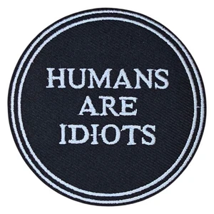 HUMANS ARE IDIOTS PHRASE MESSAGE PROPAGANDA ART IRON ON PATCH 2.75" - Picture 1 of 4