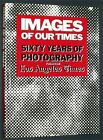 Images of Our Times : Sixty Years of Photography from the Los Angeles Times by I