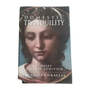 Domestic Tranquility: A Brief Against Feminism, Carolyn Graglia (1998,PB) Family - Picture 1 of 7