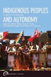 Indigenous Peoples and Autonomy: Insights for a Global Age by Mario Blaser: Used