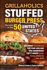 Our Grillaholics Stuffed Burger Press Recipes of the 50 United State - VERY GOOD