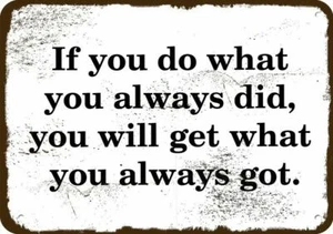 IF YOU DO WHAT YOU ALWAYS DID YOU WILL GET WHAT YOU GOT Metallschild im Vintage-Look - Bild 1 von 1