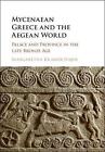 Mycenaean Greece And The Aegean World: Palace And Province In The Late Bronze Ag