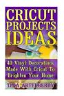 Cricut Projects Ideas 40 Vinyl Decorations Made With Cricut To Brighten Your Ho