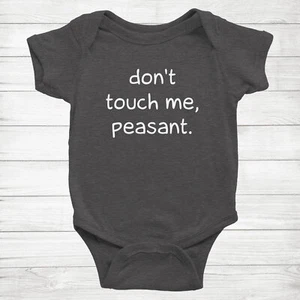 Bodysuit Baby Clothes Romper gift Funny Humor Meme Quote Don't Touch Me Peasant - Picture 1 of 15