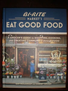 Bi-Rite Market's Eat Good Food : A Grocer's Guide to Shopping, Cooking and... - Picture 1 of 3