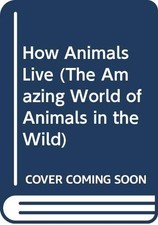 How Animals Live (The Amazing World of Animals in the Wild) - Bernard Stoneh...