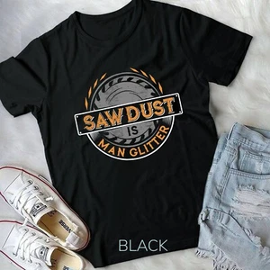 Sawdust is Man Glitter T-Shirt for Woodworkers & Carpenter Unisex T-shirt - Picture 1 of 11