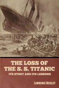 Beesley - Loss of the S. S. Titanic  Its Story and Its Lessons - New p - X555z - Picture 1 of 1