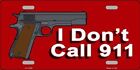 I Don't Call 911 Metal Novelty License Plate Tag