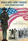 Entraînement de l'armée de la Première Guerre mondiale par la baie de San Francisco : : l'histoire du camp Fremont