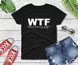 Camisa para mujer WTF Who's Turning Fifty 50 cumpleaños cuello redondo edición limitada regalo - Imagen 1 de 9
