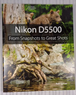 Nikon D5500: From Snapshots to Great Shots by Rob Sylvan 2015 Excellent! - Image 1 of 3