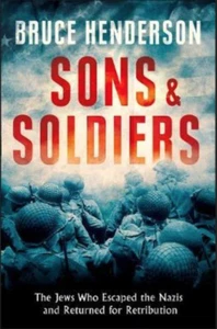 Sons and Soldiers: The Jews Who Escaped the Nazis and Returned for Retribution - Picture 1 of 1
