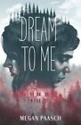 Dream To Me, Hardcover By Paasch, Megan, Like New Used, Free Shipping In The Us