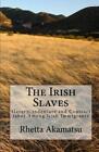 The Irish Slaves: Slavery, Indenture And Contract Labor Among Irish Immigrants