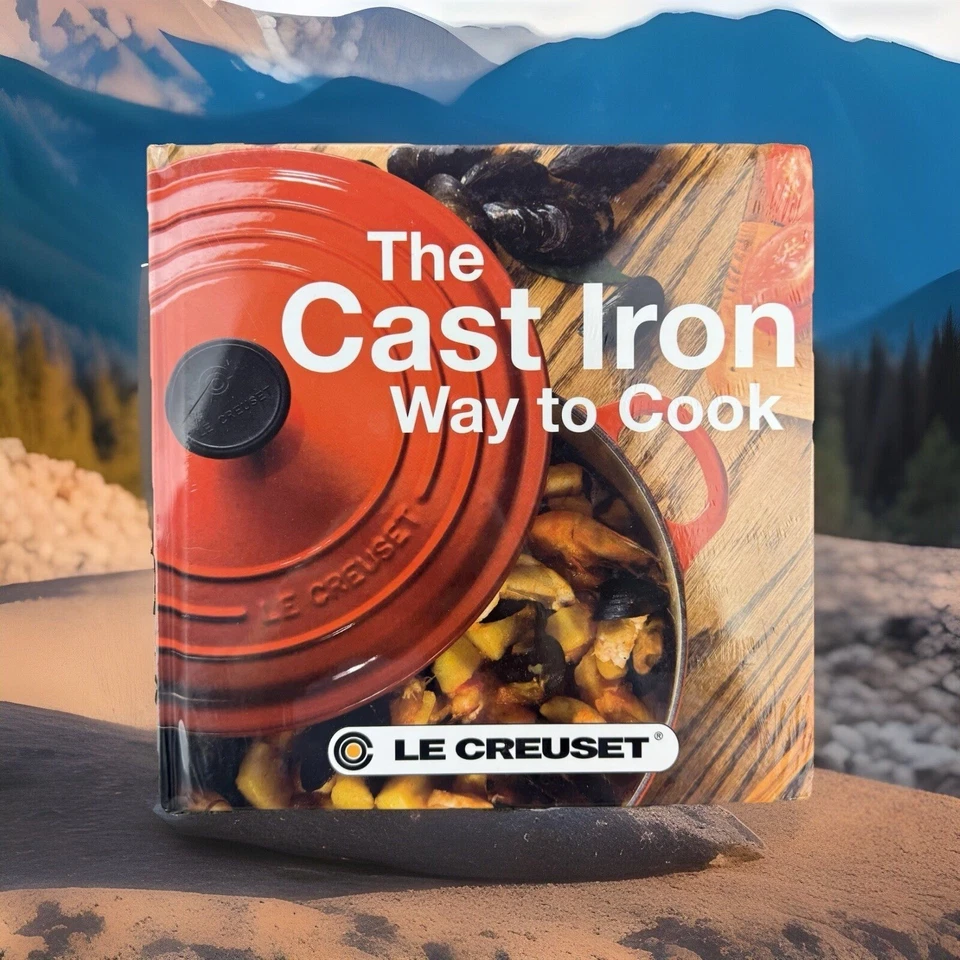 Le Creuset Cast Iron Way to Cook Cookbook 2nd Edition