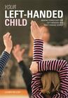 Your Left-Handed Child: Making Things Easy for Left-Handers in a Right-Handed...