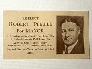 1945 Robert Pfeifle for Mayor Lehigh and Northampton County General Election Vtg - Picture 1 of 5