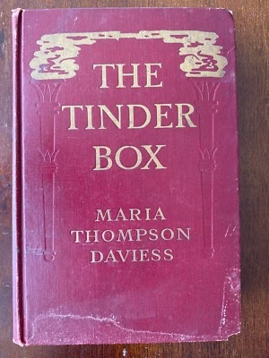 "THE TINDER BOX" BOOK BY MARIA THOMPSON DAVIESS- 1913 -HB- 1ST EDITION-1ST PRINT - Image 1 of 4