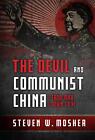 The Devil And Communist China: From Mao Down To Xi By Steven W. Mosher Hardcover