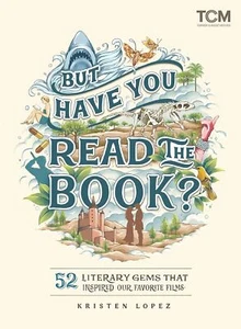 But Have You Read the Book?: 52 Literary Gems That Inspired Our Favorite Films - Picture 1 of 1