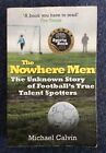 The Nowhere Men: The Unknown Story of Football?s True Talent Spotters - Fiction
