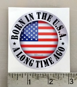 Born in USA a Long time Ago made in the USA sticker decal 3"diameter - Picture 1 of 1