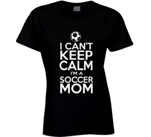 I can't keep calm I'm a soccer mom T Shirt - Picture 1 of 3