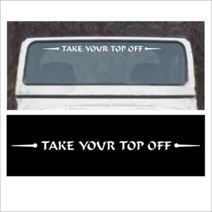 Windshield Decal TAKE YOUR TOP OFF fits Wrangler removable hard soft top W - Picture 1 of 2